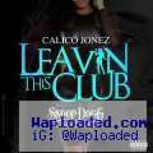Calico Jonez - Leaving This Club Ft. Snoop Dogg & David Gray